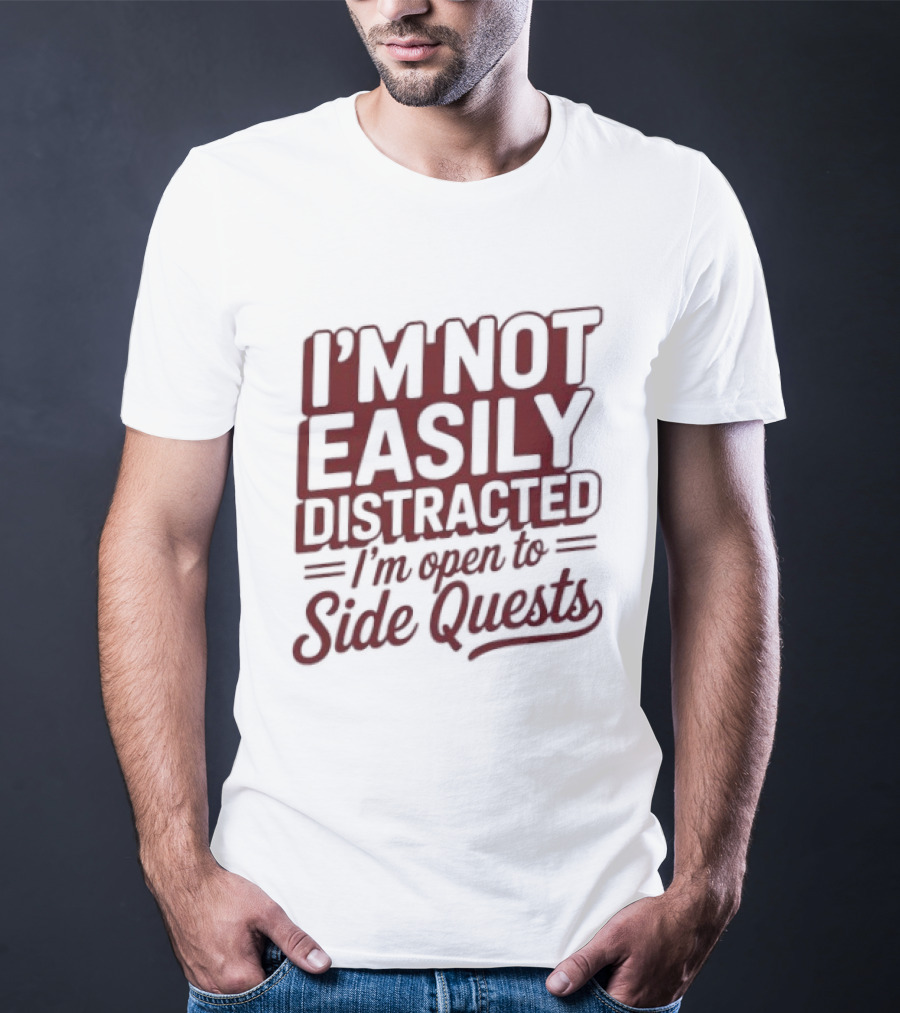 I'm Not Easily Distracted I'm Open To Side Quests Gaming Humor T-Shirt