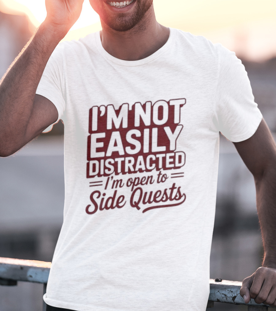I'm Not Easily Distracted I'm Open To Side Quests Gaming Humor T-Shirt