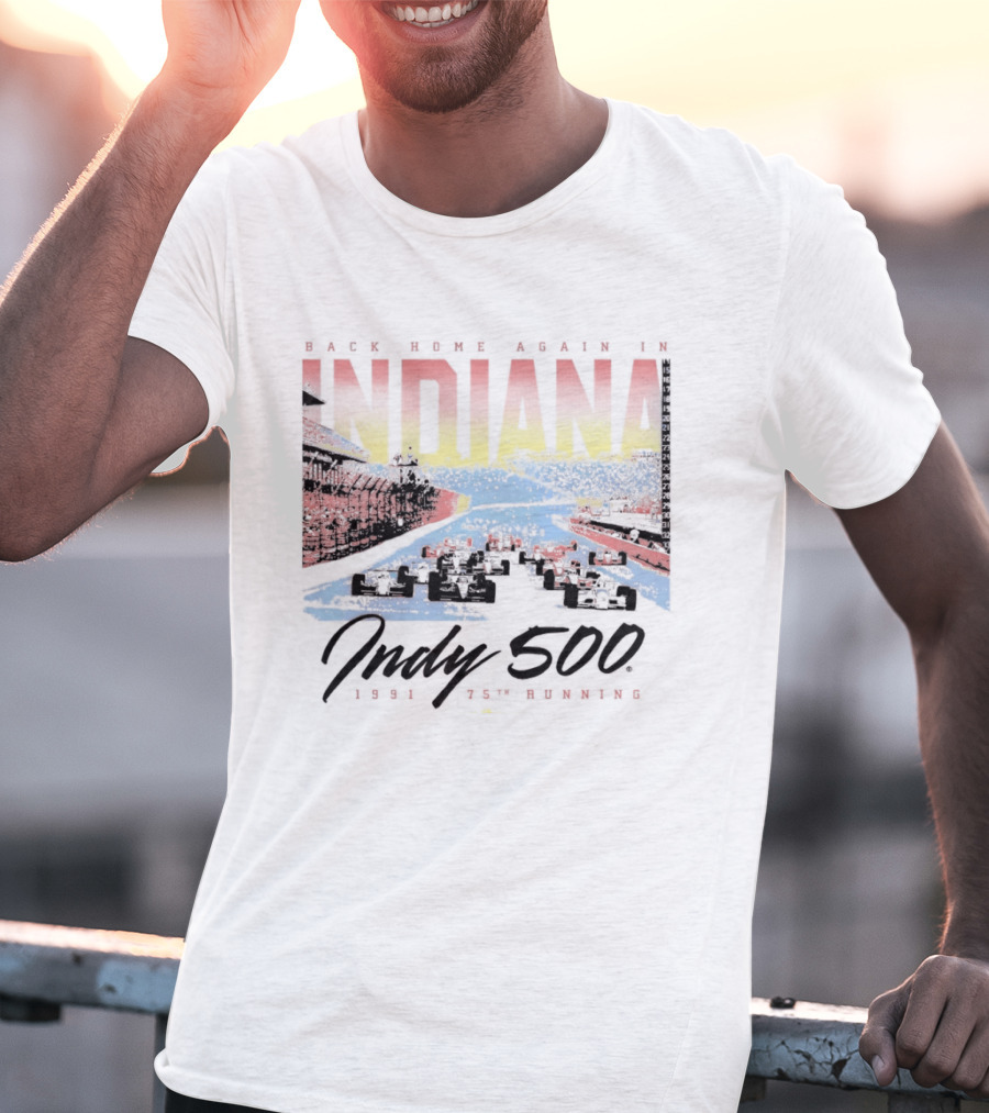 Back Home Again In Indiana 1991 Indy 500 75th Running T-Shirt