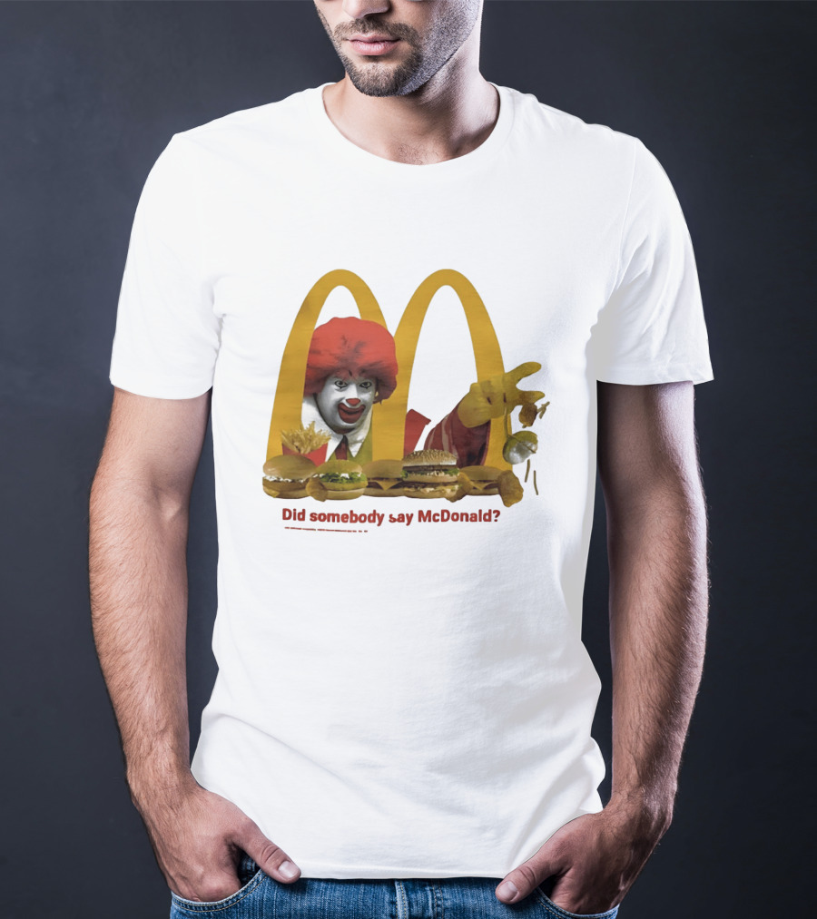 Ronald McDonald Did Somebody Say McDonald Burgers And Fries T-Shirt