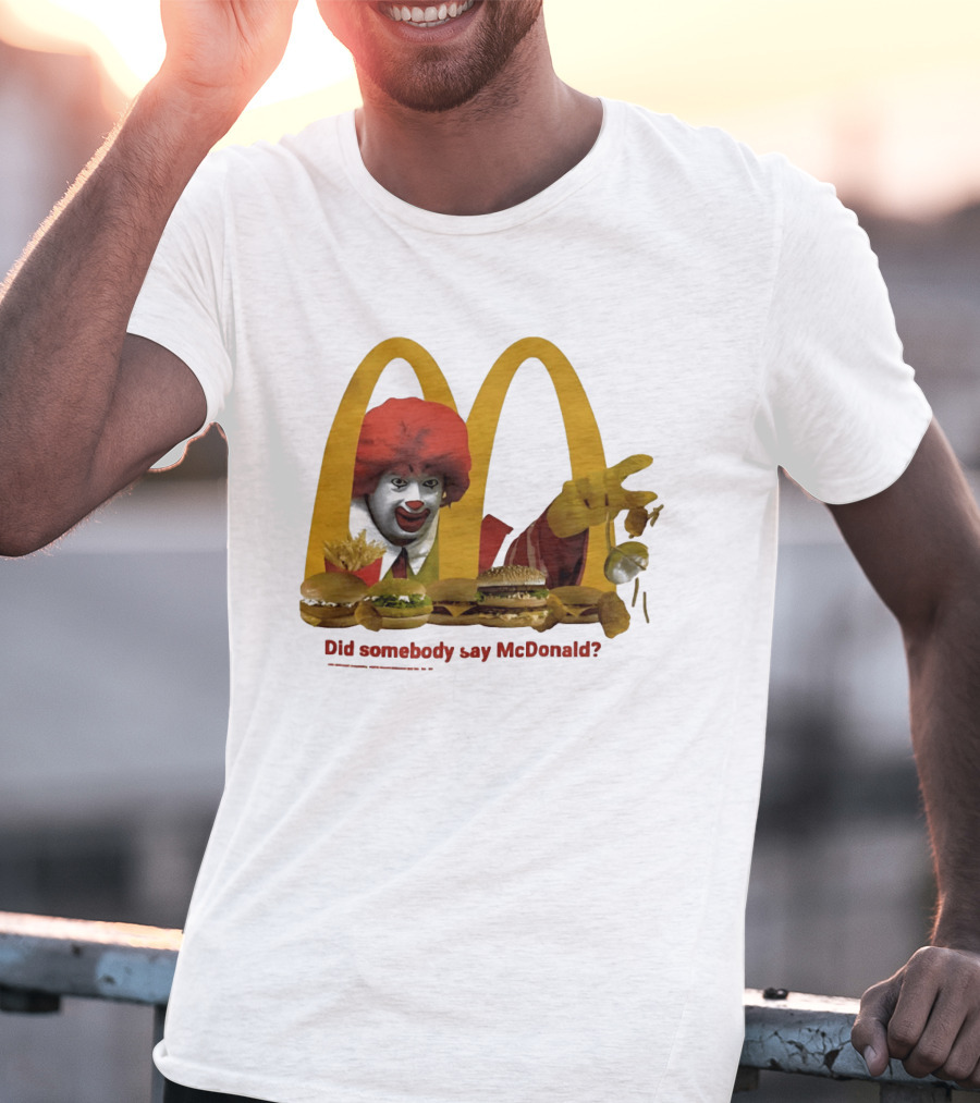 Ronald McDonald Did Somebody Say McDonald Burgers And Fries T-Shirt