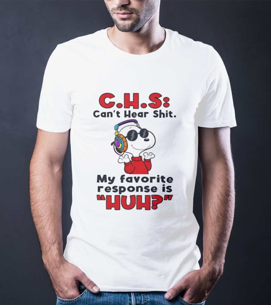 C.H.S Can't Hear Shit Snoopy Headphones My Favorite Response Is HUH T-Shirt