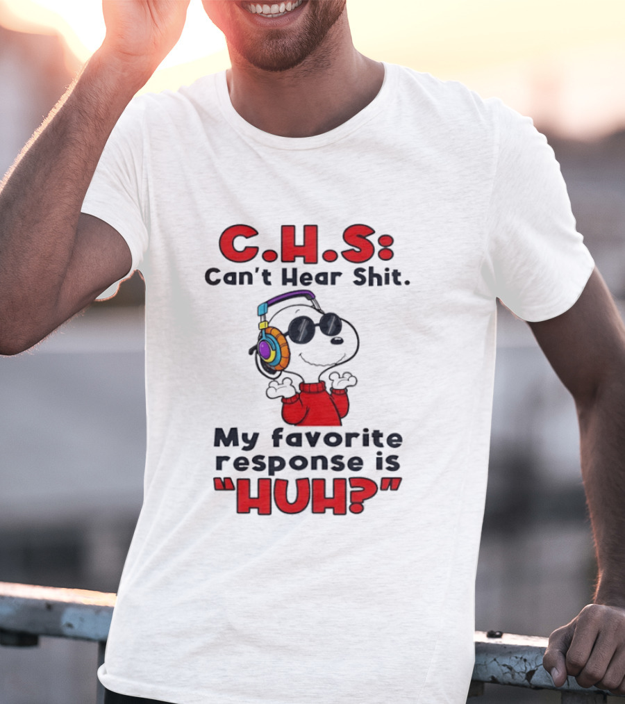 C.H.S Can't Hear Shit Snoopy Headphones My Favorite Response Is HUH T-Shirt