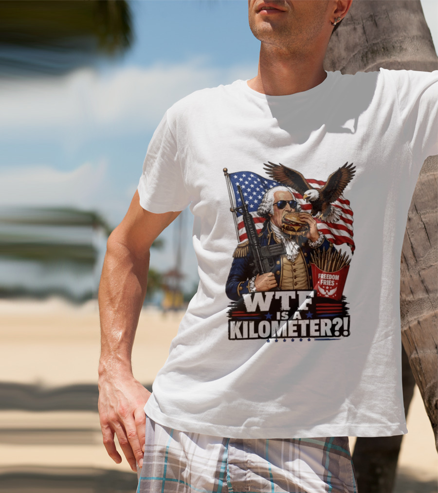 WTF Is A Kilometer George Washington Cheeseburger Freedom Fries AR 15 T-Shirt