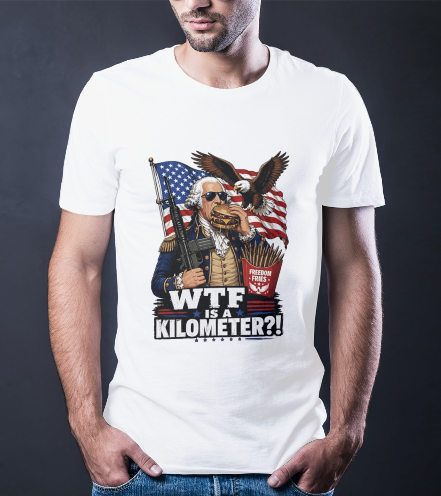 WTF Is A Kilometer George Washington Cheeseburger Freedom Fries AR 15 T-Shirt