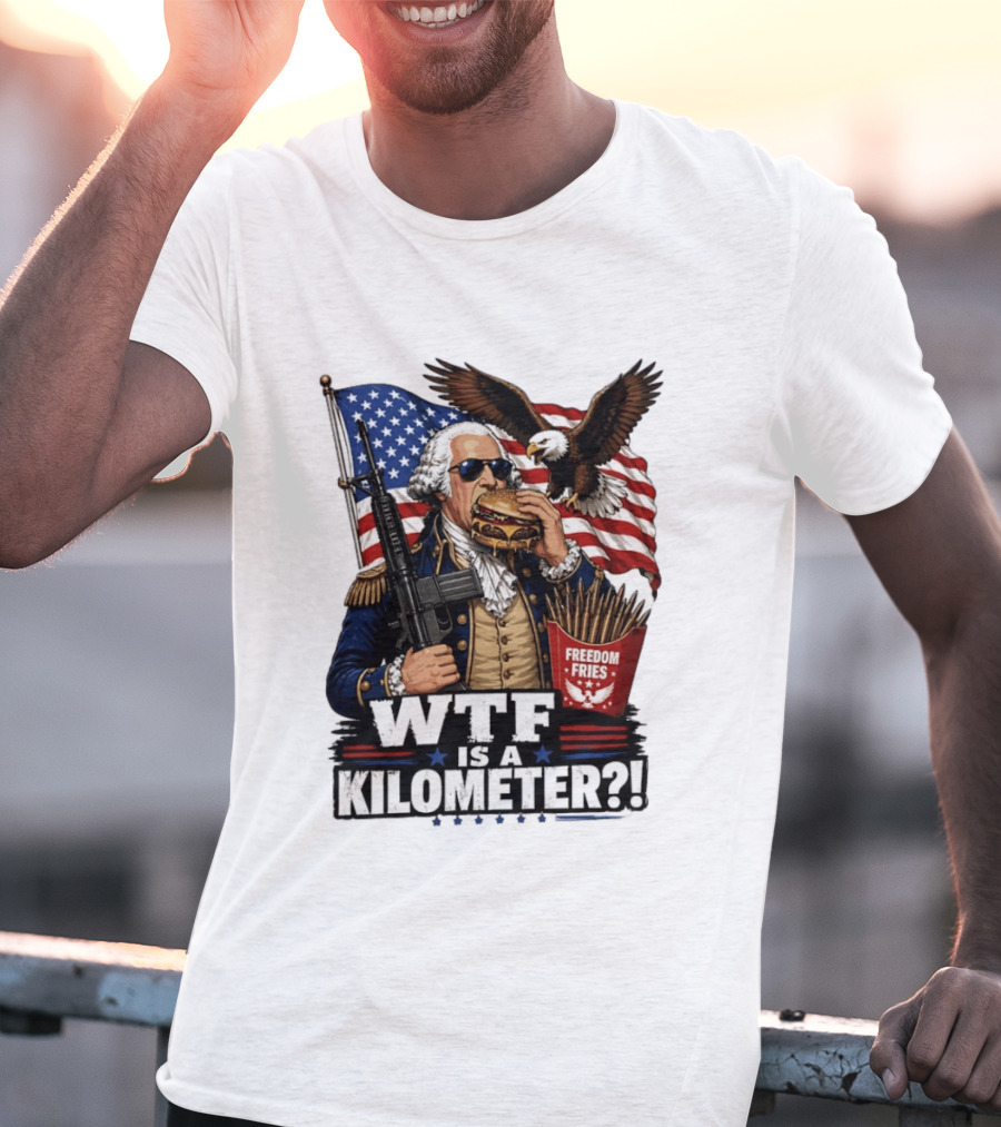 WTF Is A Kilometer George Washington Cheeseburger Freedom Fries AR 15 T-Shirt