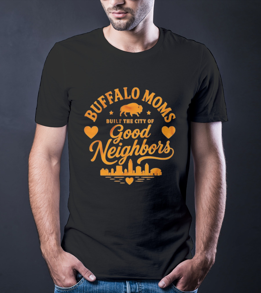 Buffalo Moms Built The City Of Good Neighbors Skyline Buffalo Heart T-Shirt