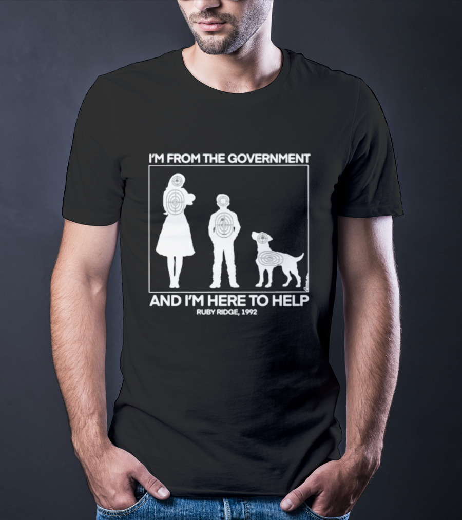 I'm From The Government And I'm Here To Help Ruby Ridge 1992 T-Shirt