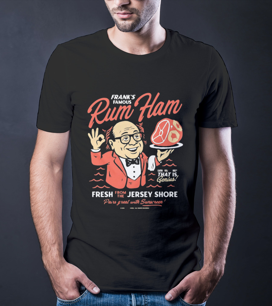 Frank's Famous Rum Ham Fresh From The Jersey Shore Genius Served With Suntan T-Shirt