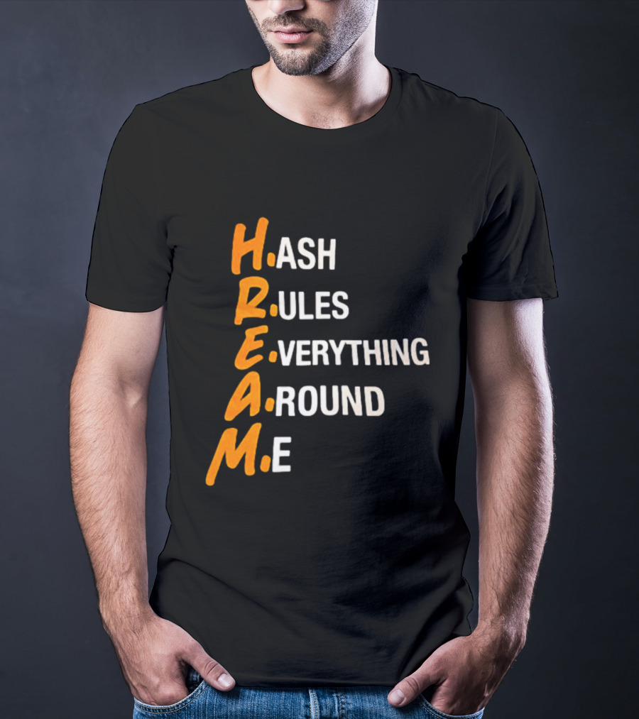 HREAM Hash Rules Everything Around Me T-Shirt