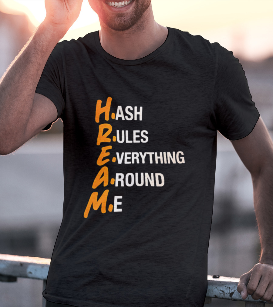 HREAM Hash Rules Everything Around Me T-Shirt