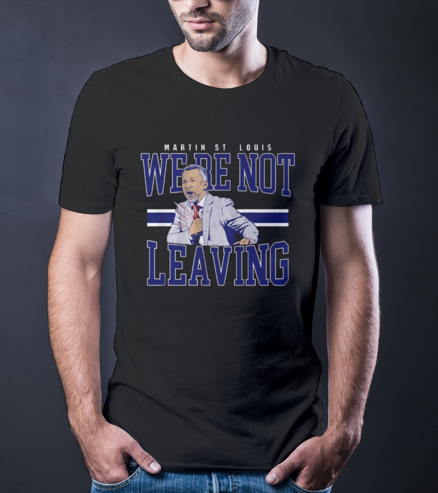 Martin St Louis We're Not Leaving Motivational Coach Celebration T-Shirt