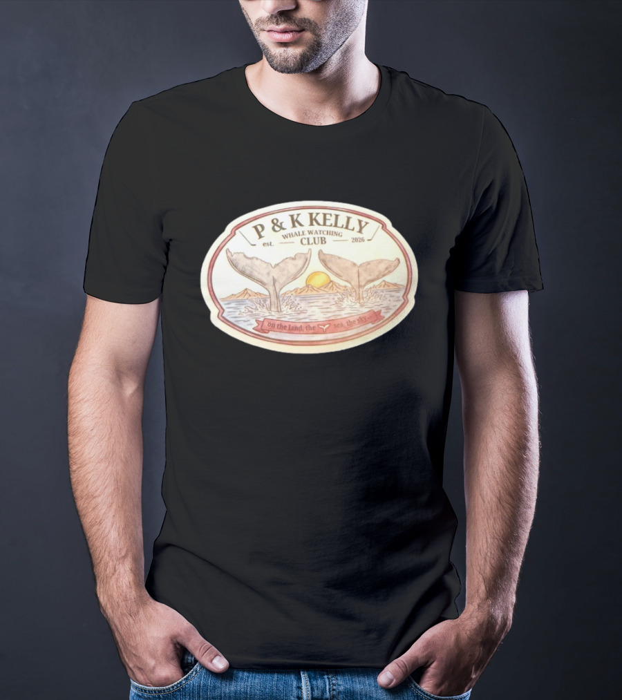 P & K Kelly Whale Ing Club Est 2026 On The Land The Sea The Sky T-Shirt