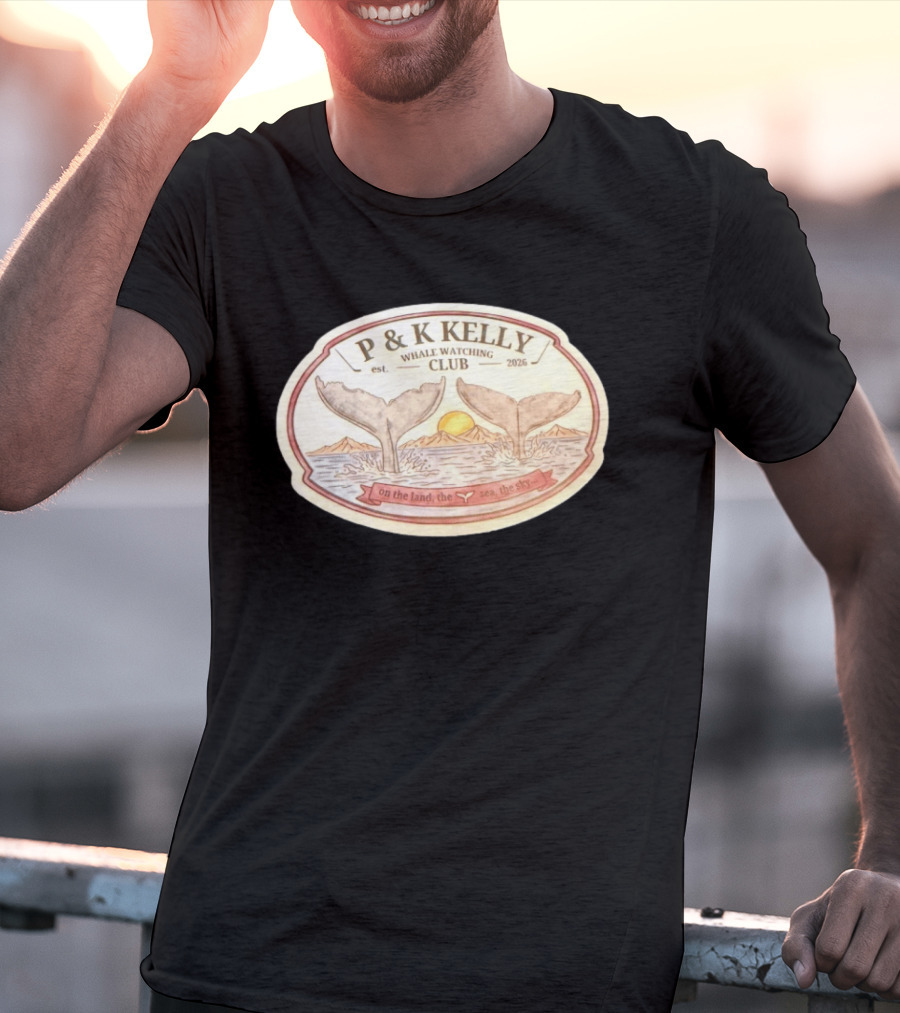 P & K Kelly Whale Ing Club Est 2026 On The Land The Sea The Sky T-Shirt