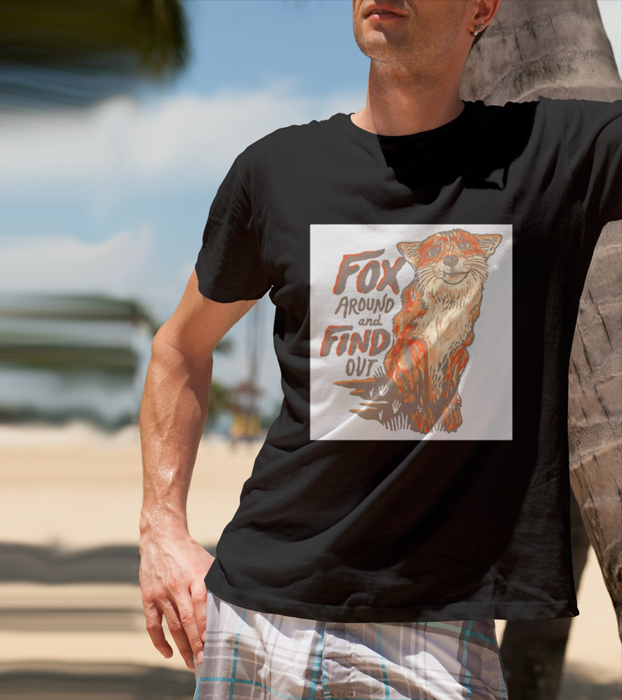 Fox Around And Find Out Rustic Fox T-Shirt