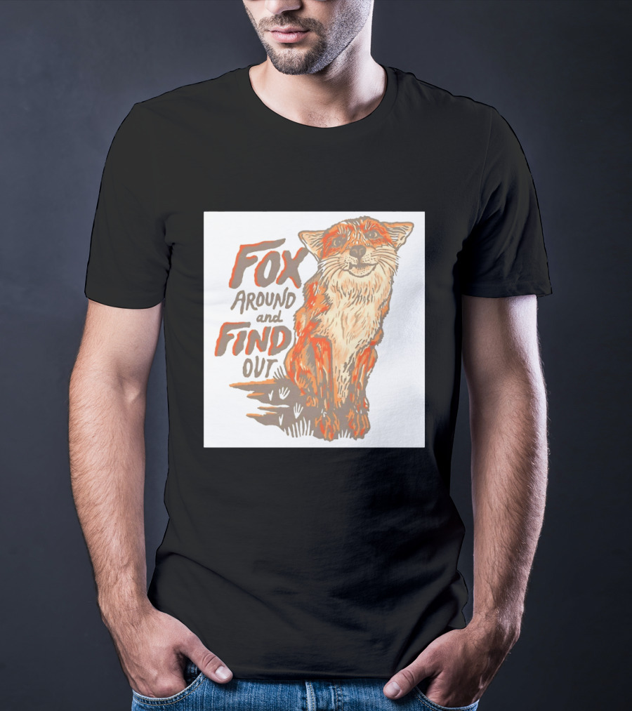 Fox Around And Find Out Rustic Fox T-Shirt