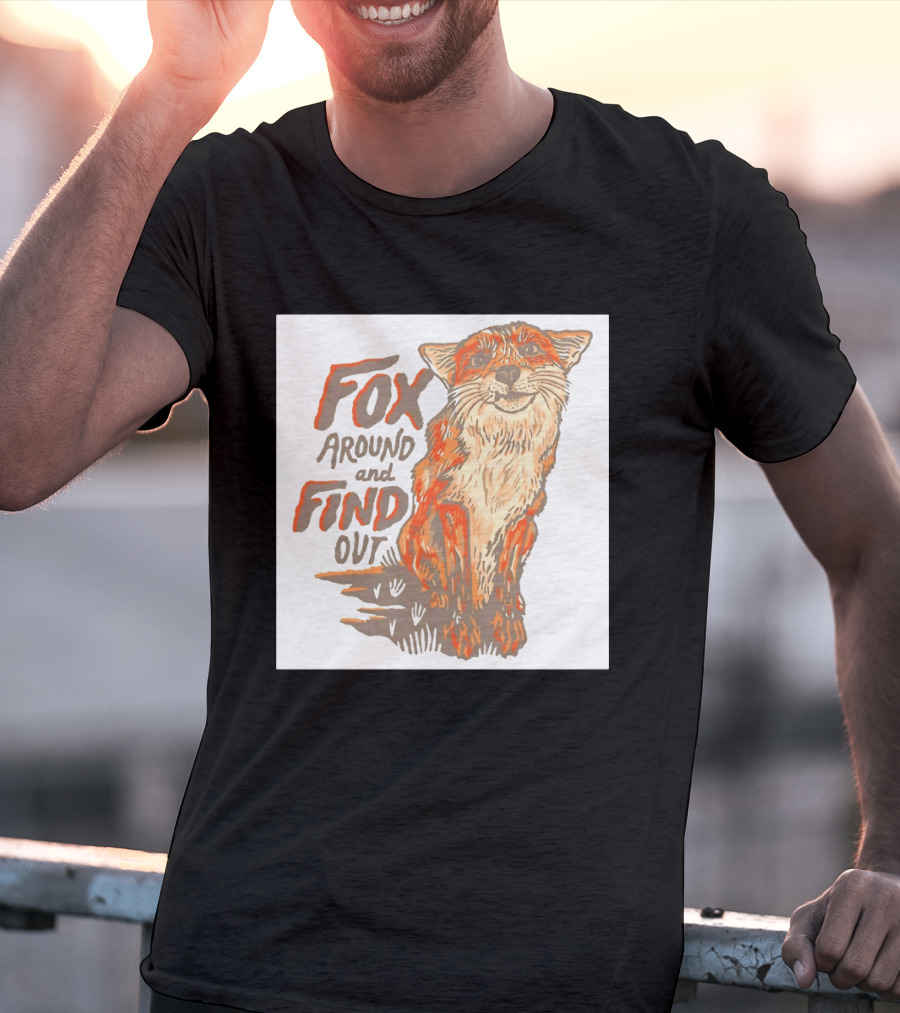 Fox Around And Find Out Rustic Fox T-Shirt