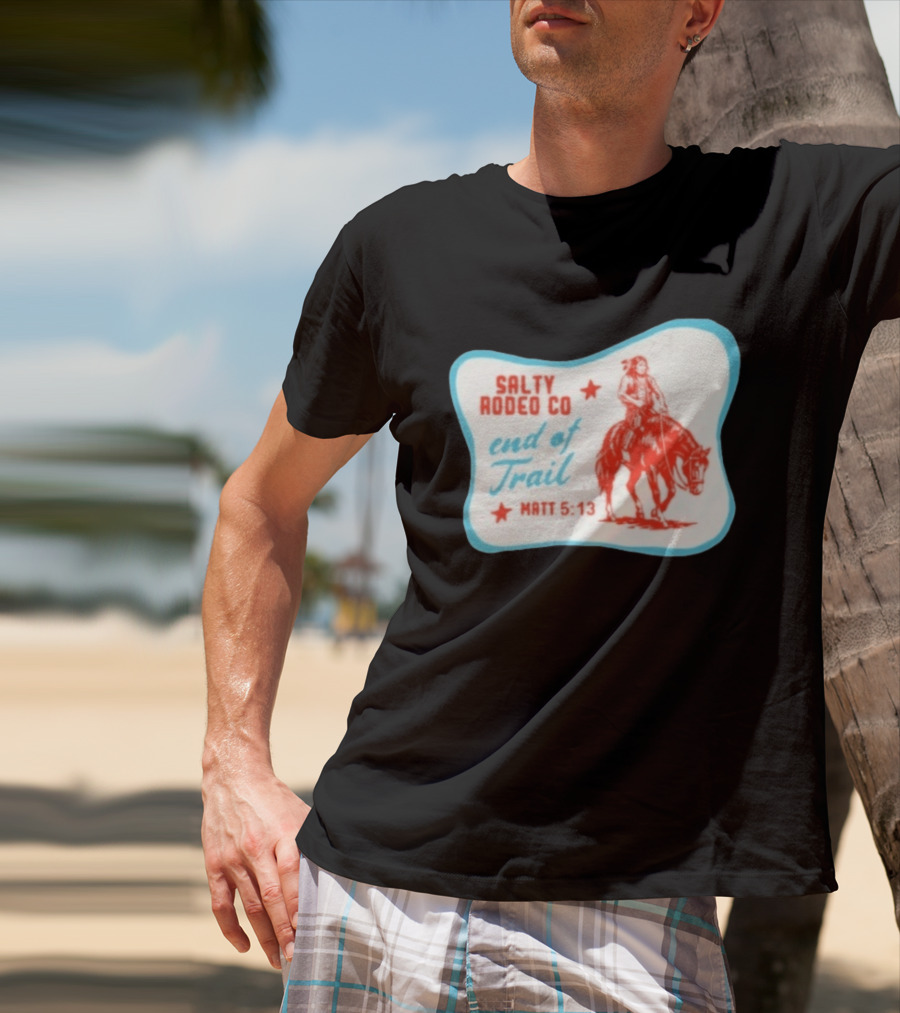 Salty Rodeo Co End Of Trail Matt 5:13 Native American Riding Horse T-Shirt