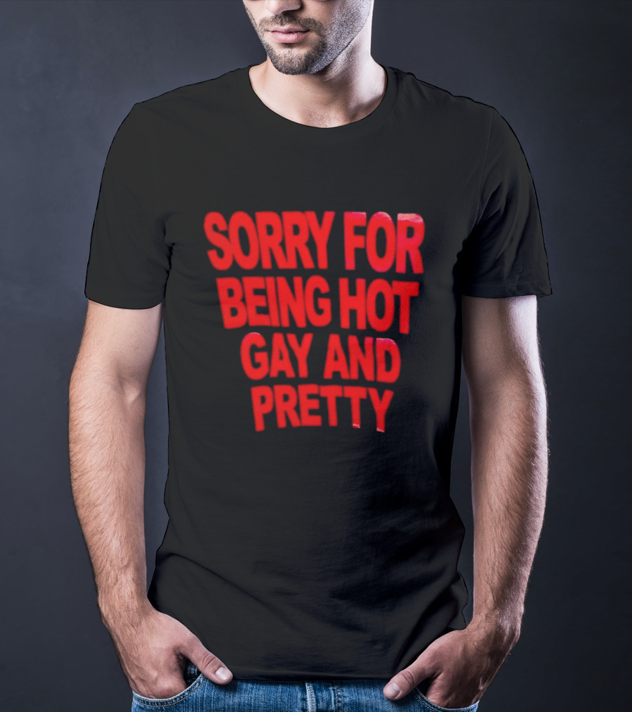 Sorry For Being Hot Gay And Pretty Bold Red T-Shirt