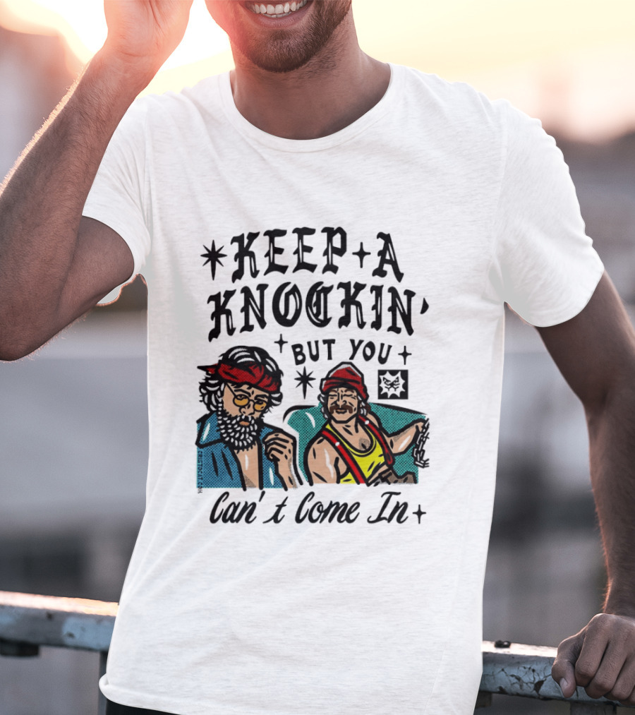 Keep A Knockin' But You Can't Come In Cheech Marin Tommy Chong T-Shirt