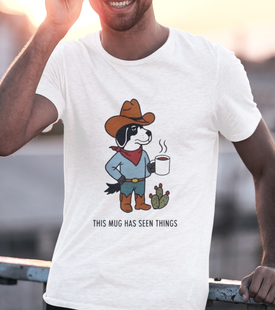 Cowdog Coffee Cowboy Dog With Mug And Cactus This Has Seen Things T-Shirt