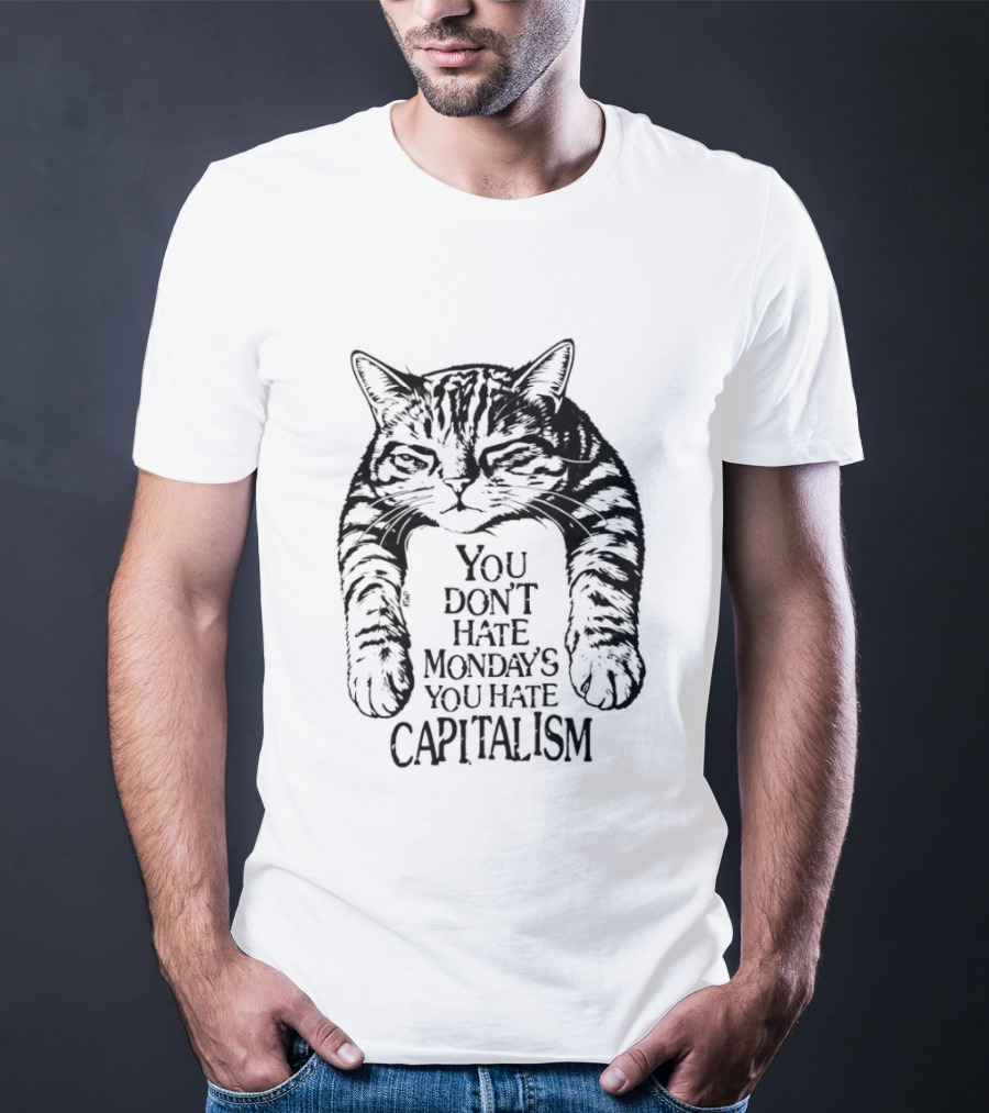 You Don't Hate Mondays You Hate Capitalism Ravi Zupa Arna Miller Cat T-Shirt