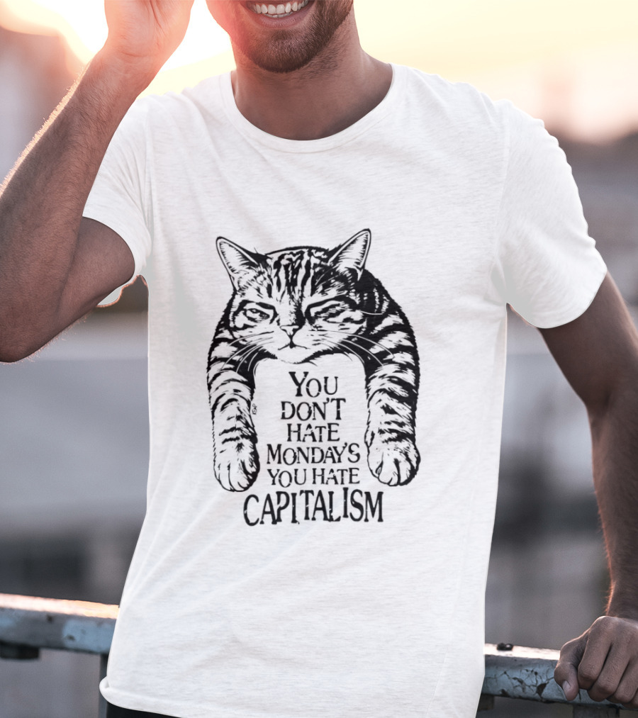 You Don't Hate Mondays You Hate Capitalism Ravi Zupa Arna Miller Cat T-Shirt