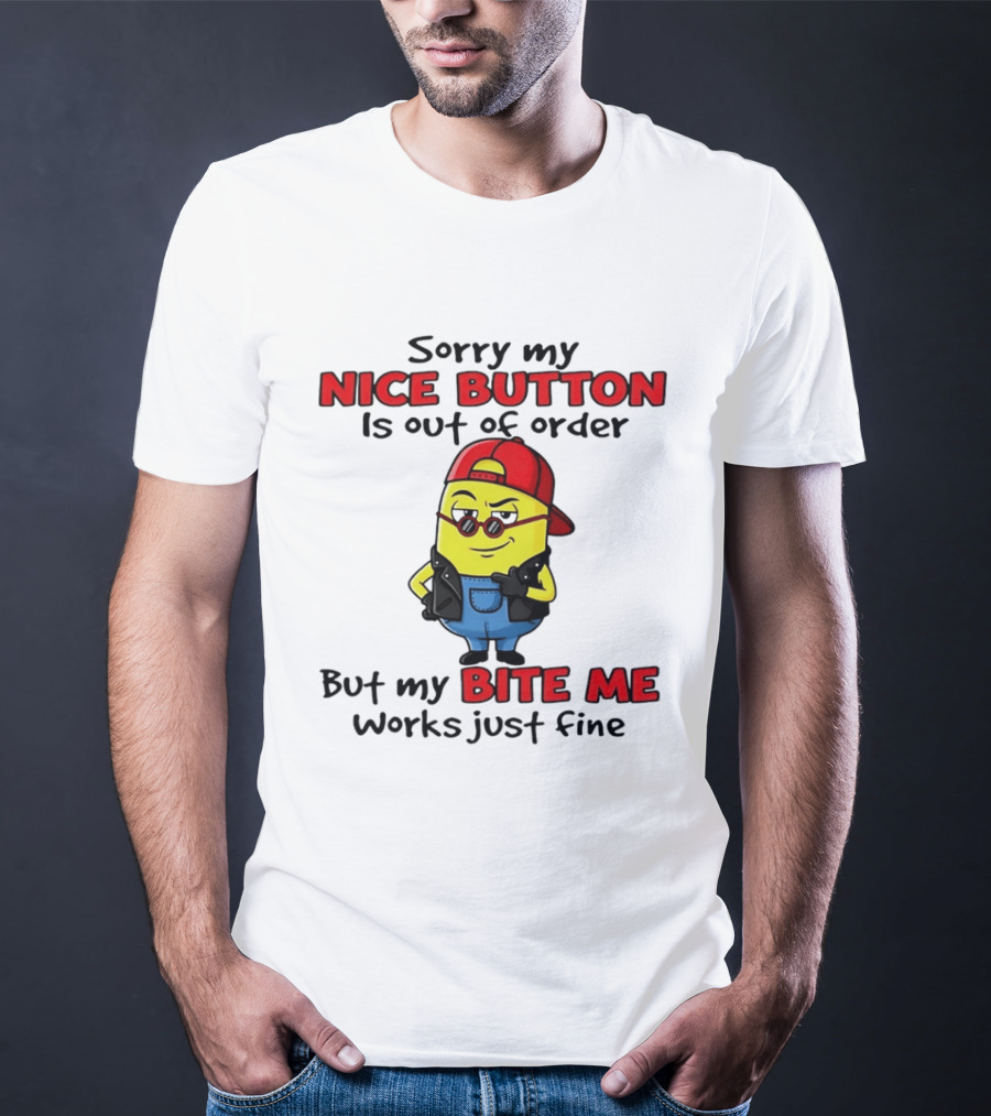 Sorry My Nice Button Is Out Of Order But My Bite Me Works Just Fine Minion T-Shirt