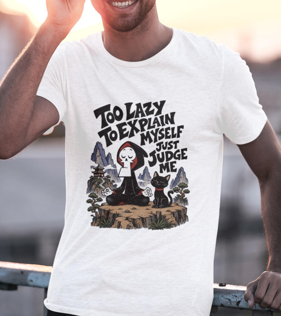 Too Lazy To Explain Myself Just Judge Me Grim Meditation With Cat T-Shirt