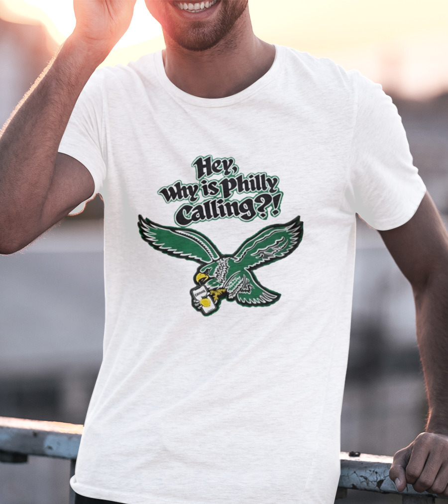 Hey Why Is Philly Calling Philadelphia Eagles Fan Enthusiast Gear T-Shirt