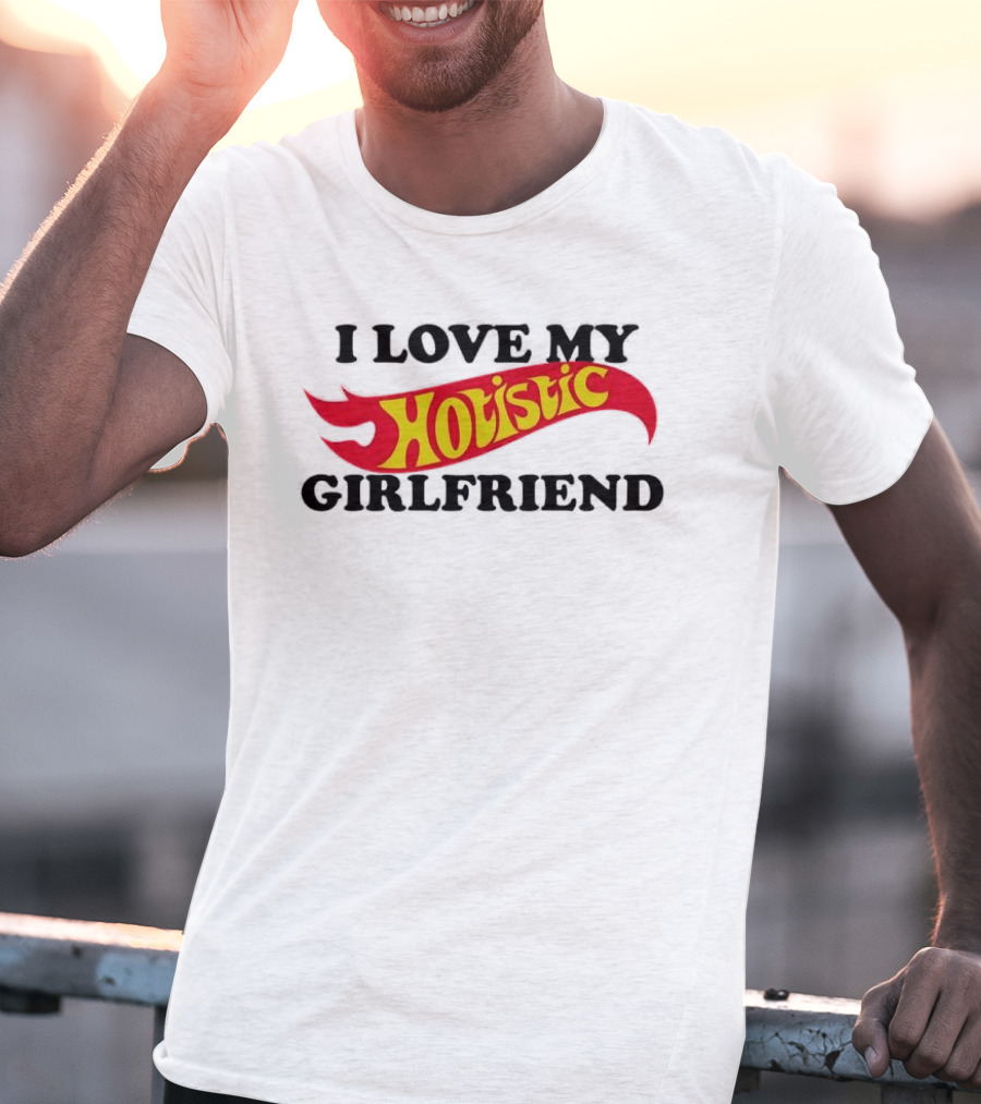 I Love My Holistic Girlfriend Hot Wheels T-Shirt