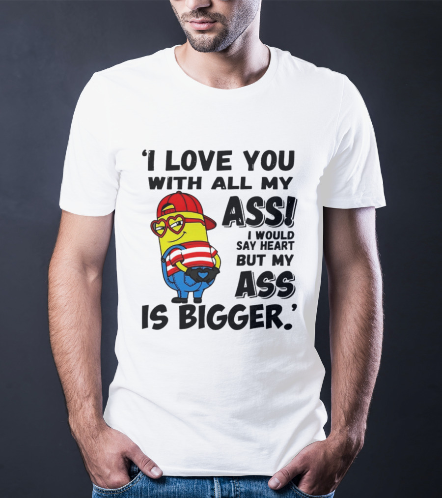 I Love You With All My Ass Minion Heart Red Hat T-Shirt