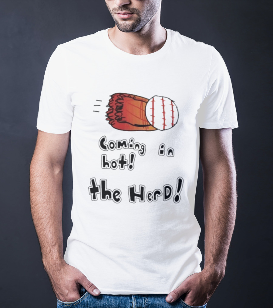 Coming In Hot The Herd Baseball Glove And Ball T-Shirt