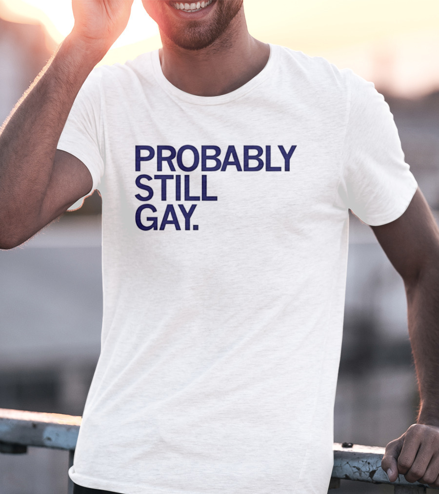 Probably Still Gay T-Shirt