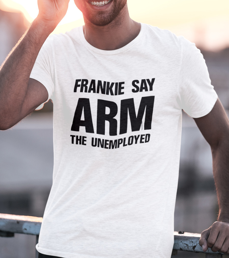 Frankie Say Arm The Unemployed T-Shirt