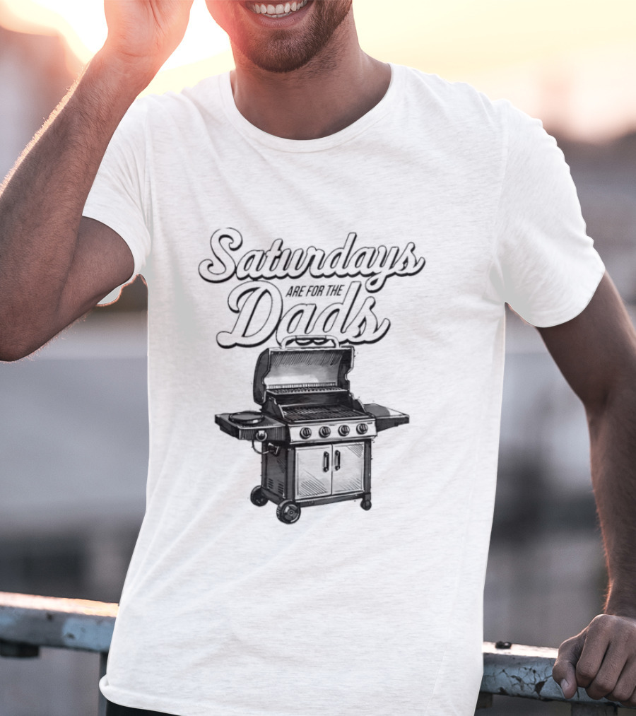 Saturdays Are For The Dads Grill Barbecue Humor T-Shirt