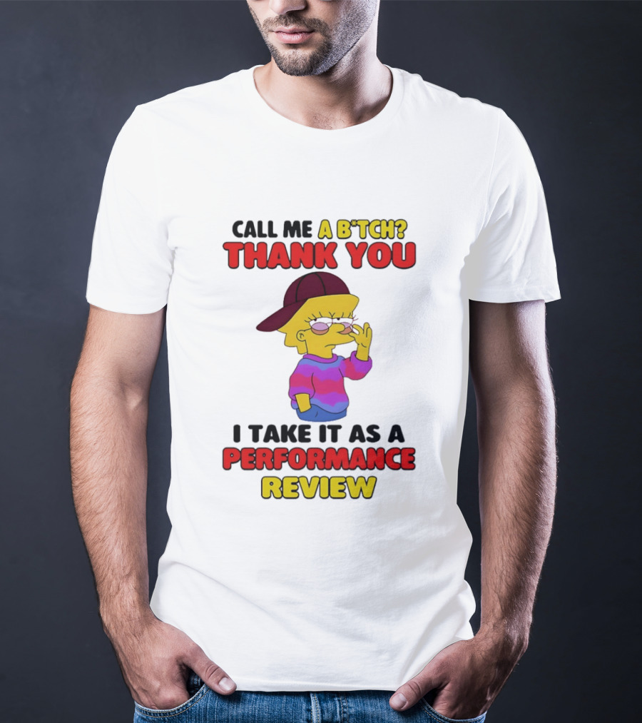Simpsons Call Me A B*tch Thank You I Take It As A Performance Review T-Shirt