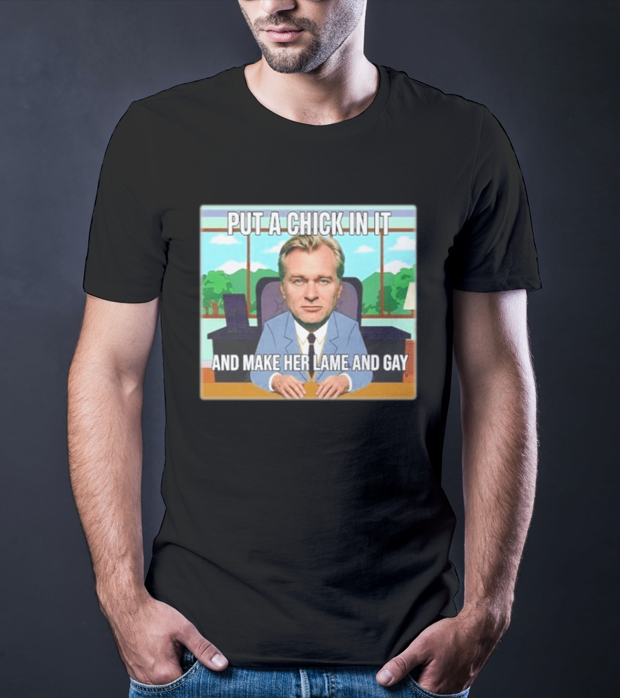 Christopher Nolan Put A Chick In It And Make Her Lame And Gay South Park Mashup T-Shirt