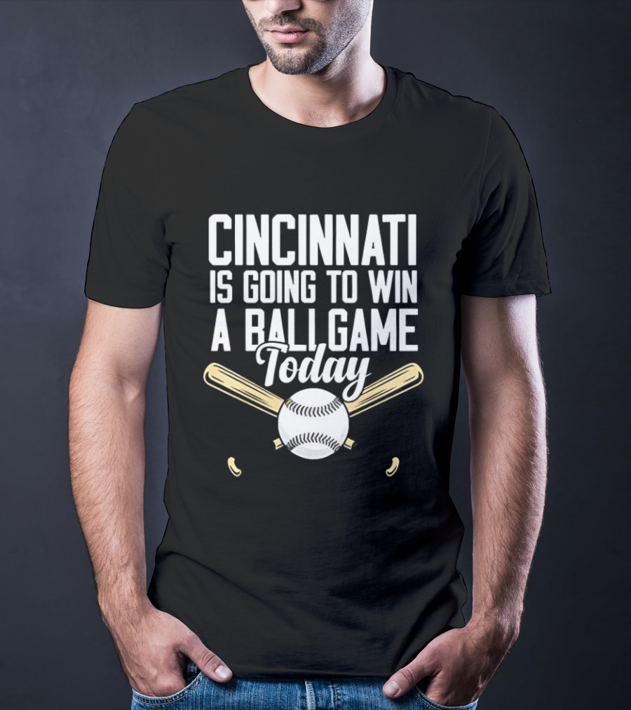 Cincinnati Is Going To Win A Ball Game Today Baseball Bat And Ball T-Shirt