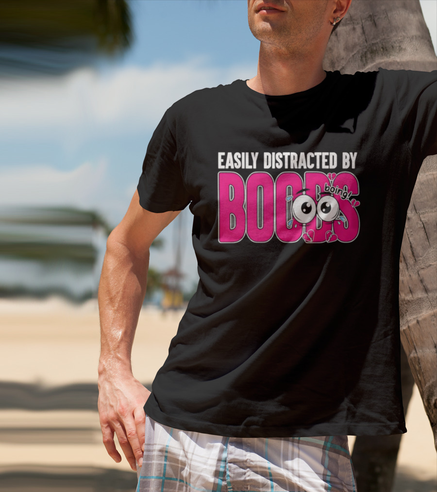 Easily Distracted By Boobs Boing Eyes T-Shirt
