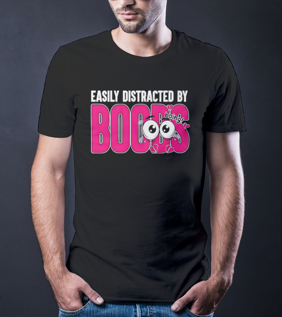 Easily Distracted By Boobs Boing Eyes T-Shirt
