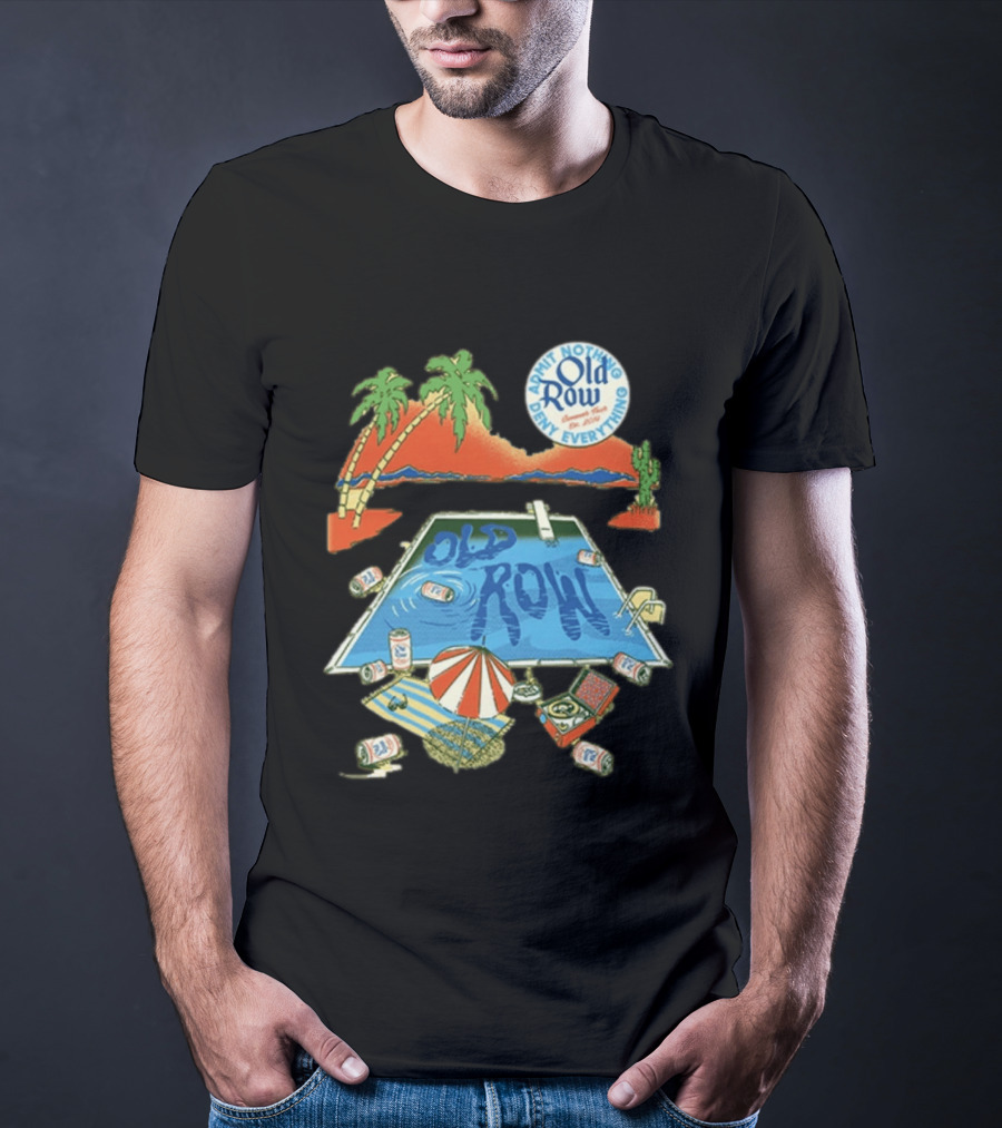 Old Row Admit Nothing Deny Everything Desert Pool Scene T-Shirt