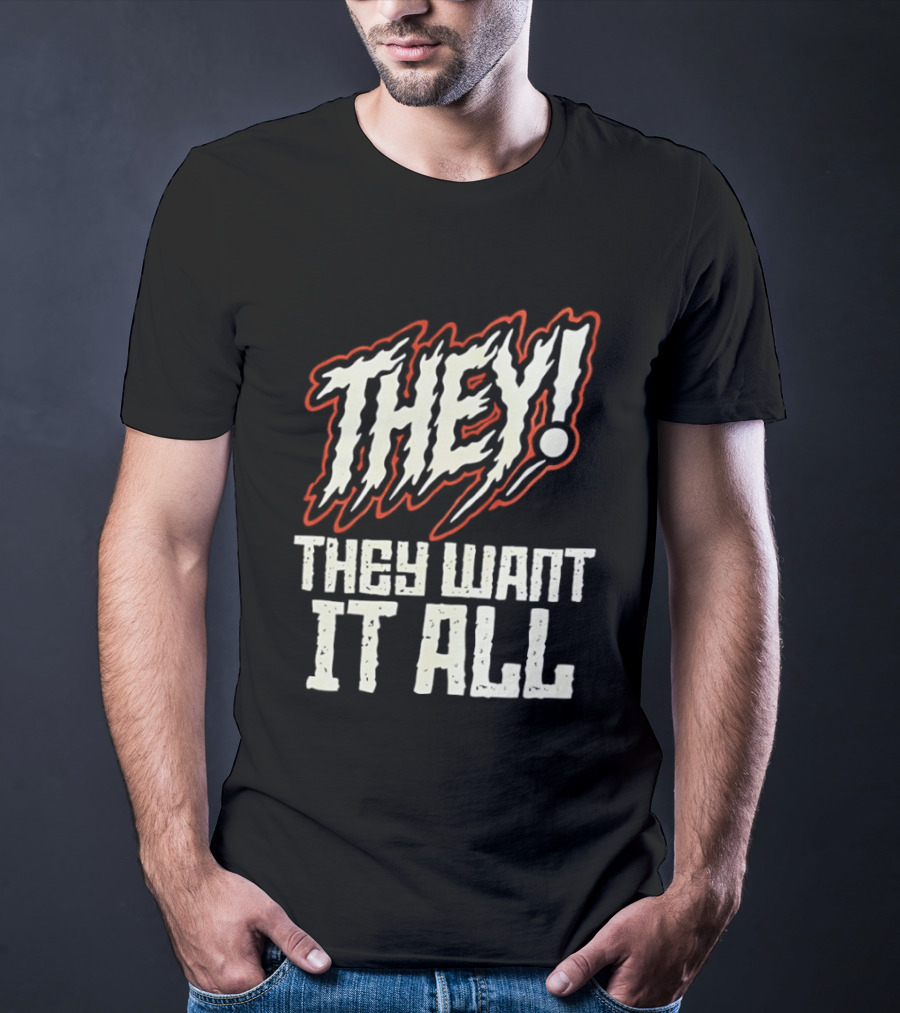 They They Want It All Distressed Horror T-Shirt