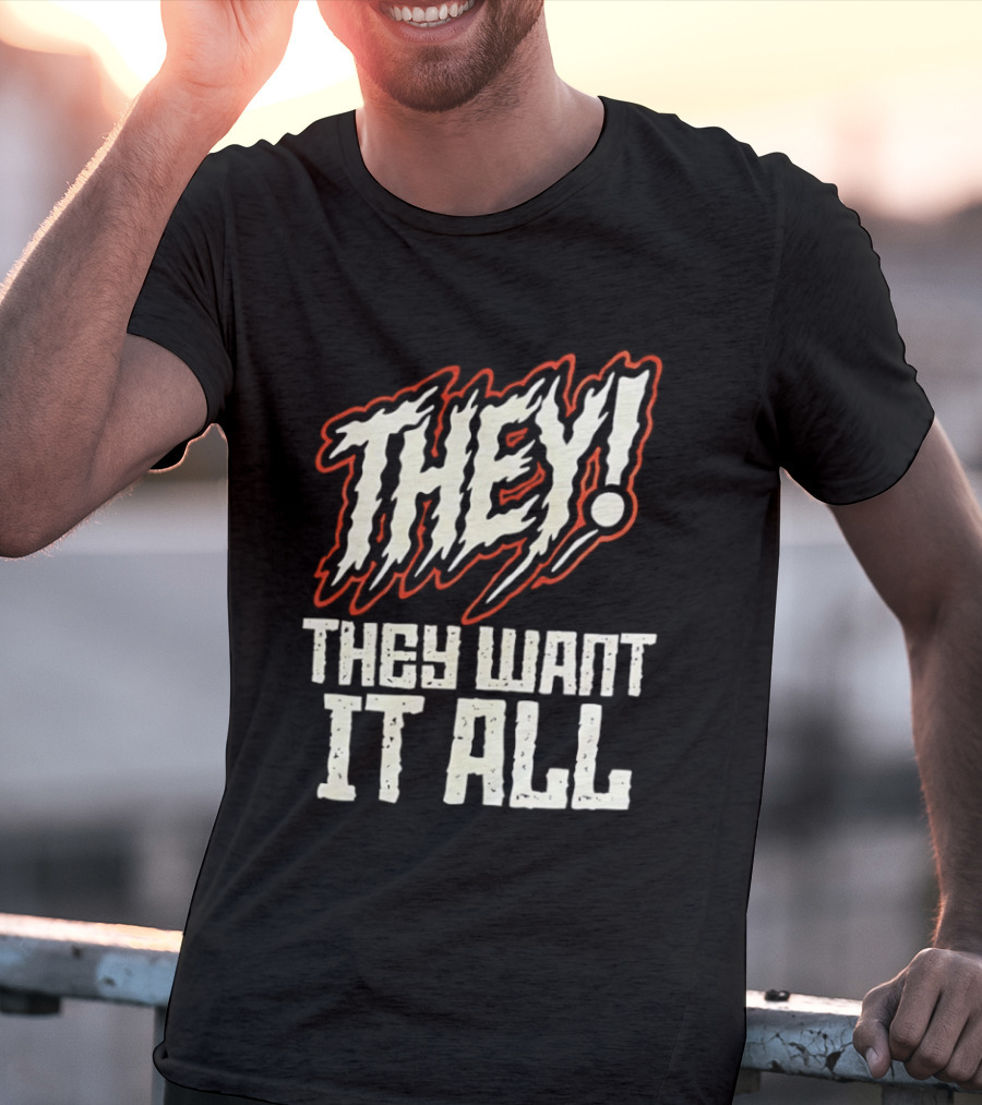 They They Want It All Distressed Horror T-Shirt