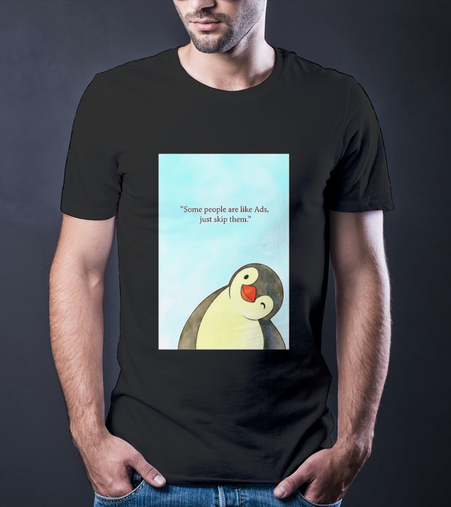 Penguin Some People Are Like Ads Just Skip Them T-Shirt