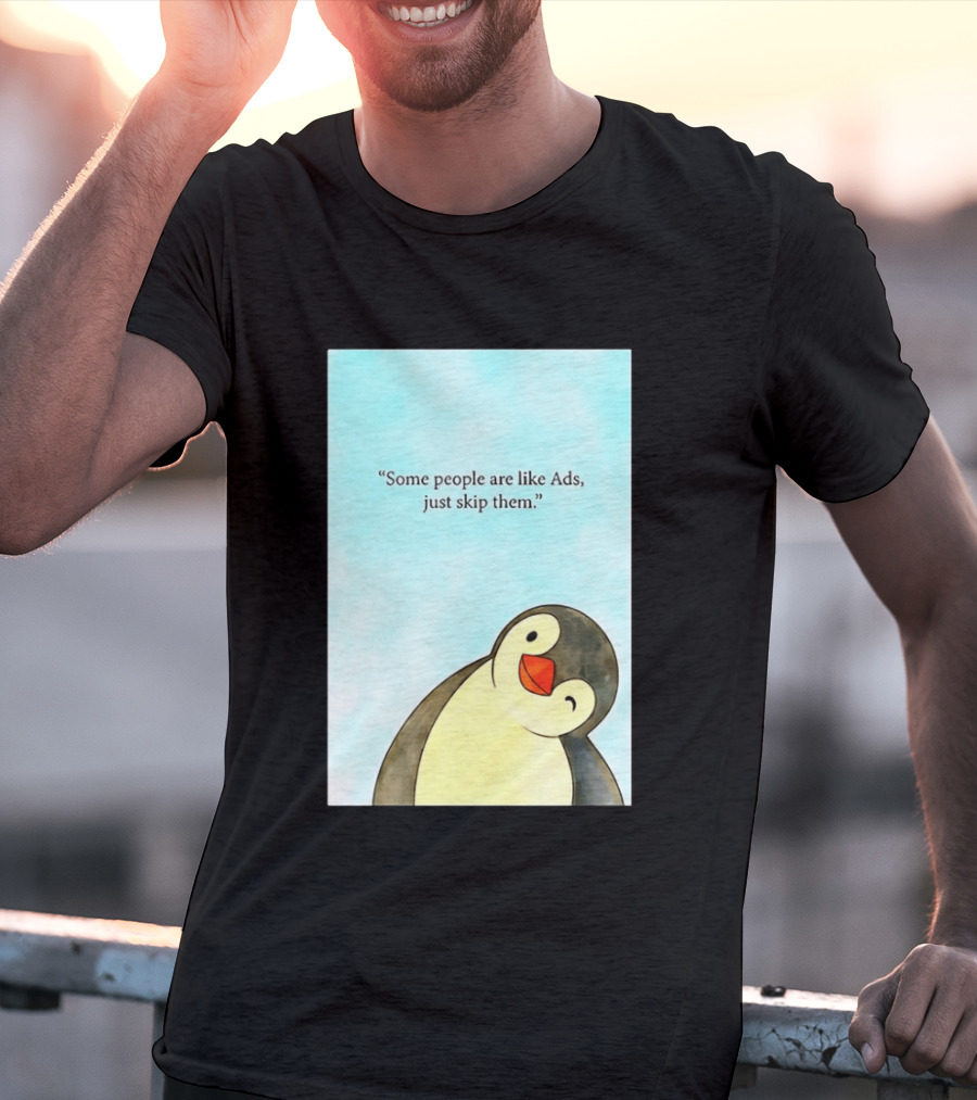 Penguin Some People Are Like Ads Just Skip Them T-Shirt