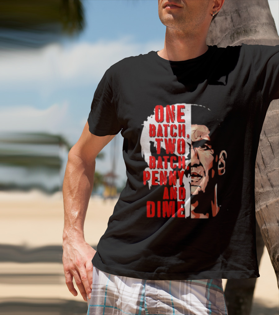 Punisher One Batch Two Batch Penny And Dime Iconic Motivational Phrase T-Shirt