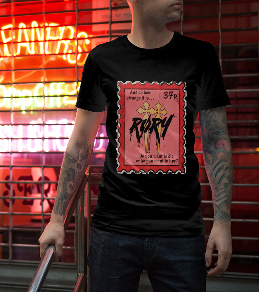 And Oh How Strange It Is Rory 37p Do You Want To Die Or Live T-Shirt