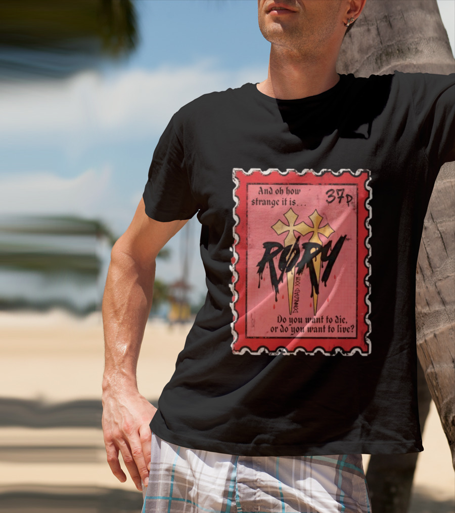 And Oh How Strange It Is Rory 37p Do You Want To Die Or Live T-Shirt