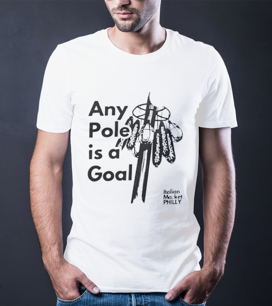 Any Pole Is A Goal Ice Fishing Jigging Catch Phrase T-Shirt